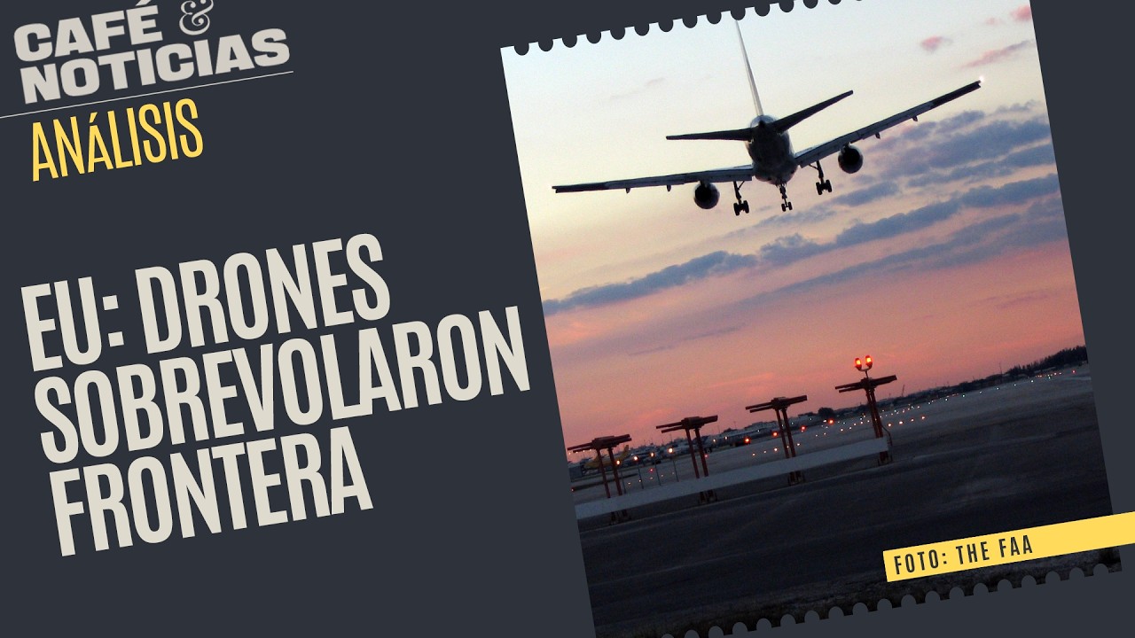 #Análisis ¬ EU dice que cierre de espacio aéreo en Texas fue por drones de cárteles mexicanos