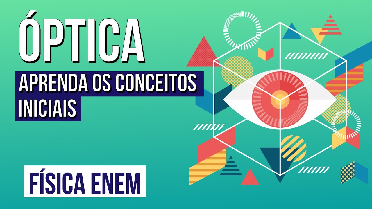 ÓPTICA: aprenda os conceitos iniciais | Física para o Enem | Flaverson Messias Batista