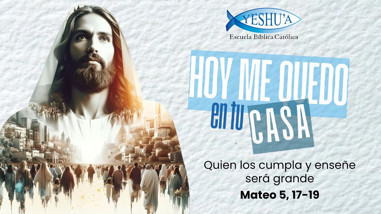 Quien los cumpla y enseñe será grande, Mateo 5, 17-19- Hoy me quedo en tu casa