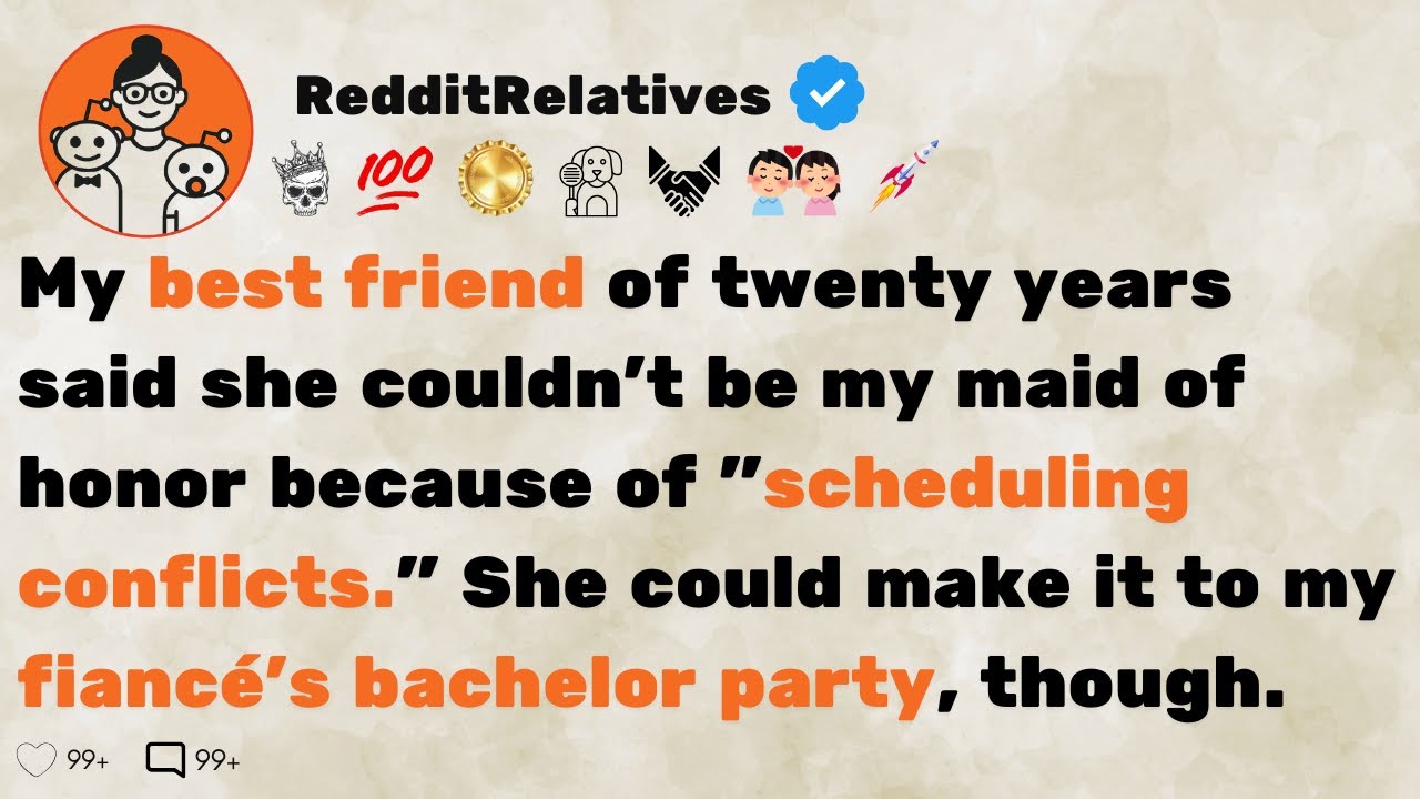 [FULL STORY] My best friend of twenty years said she couldn't be my maid of honor because of...
