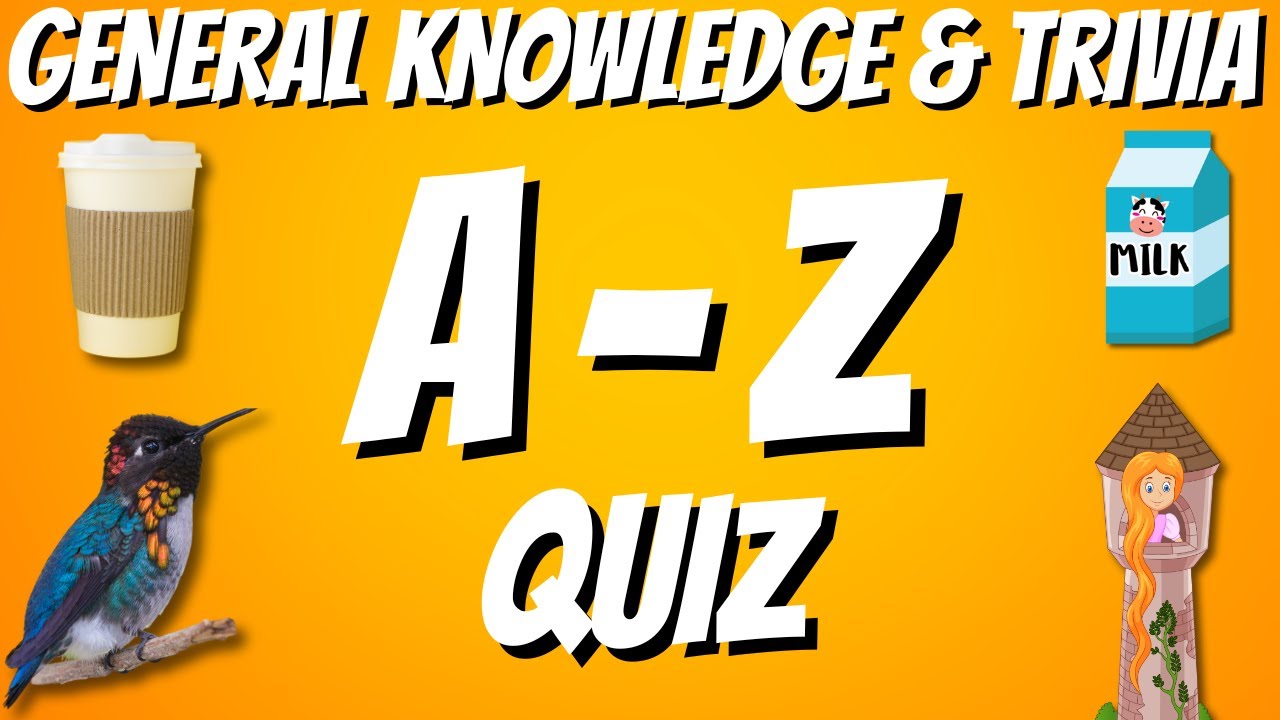 A-Z General Knowledge & Trivia Quiz, 26 Questions, Answers are in alphabetical order.
