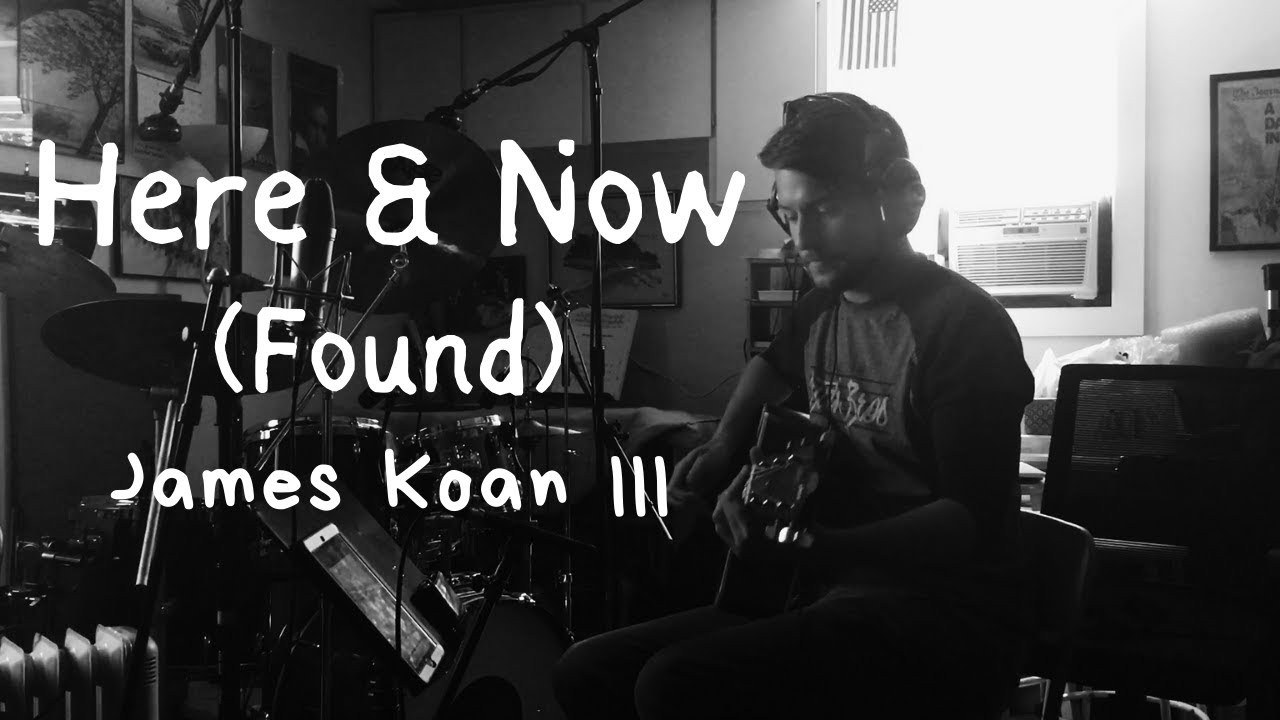 Here & Now (Found) [Lyric Video] - James Koan III
