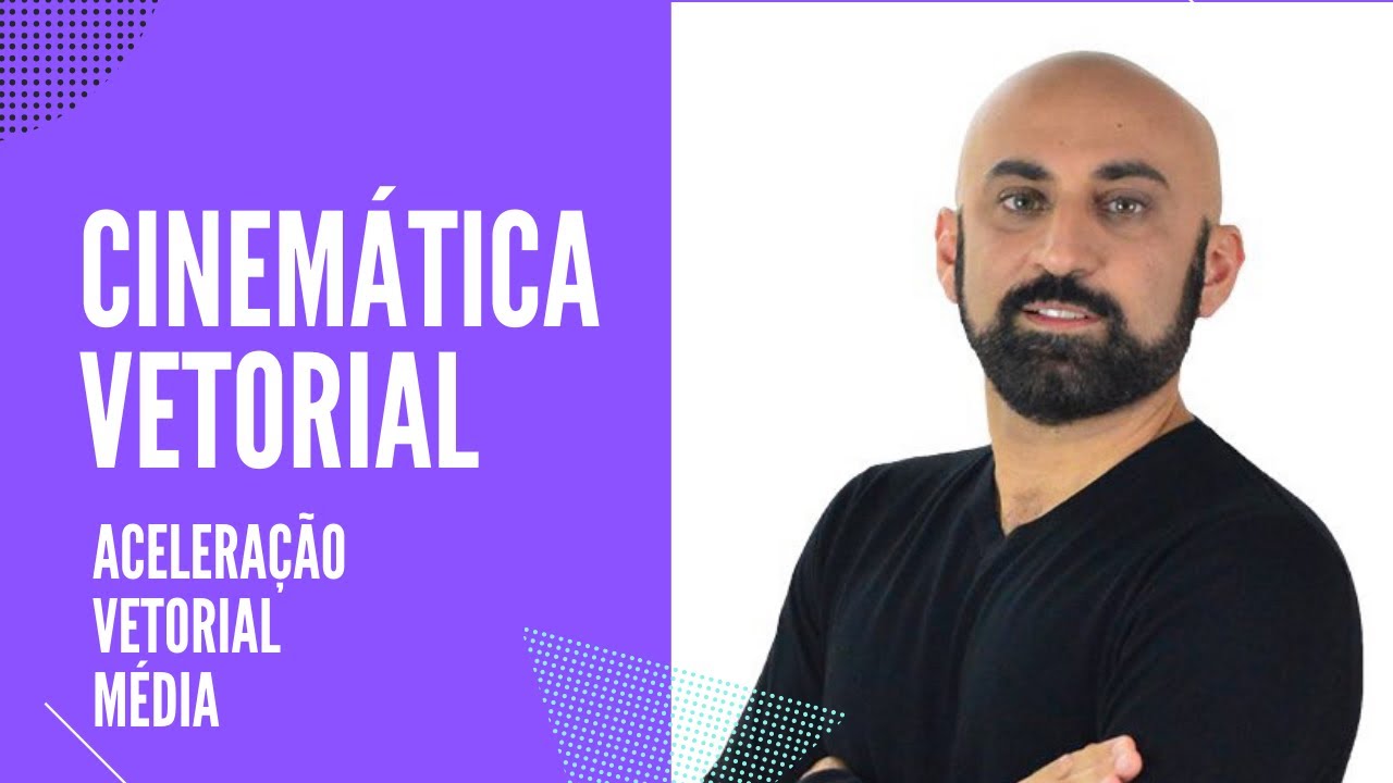 Cinemática Vetorial   - Aceleração Vetorial Média