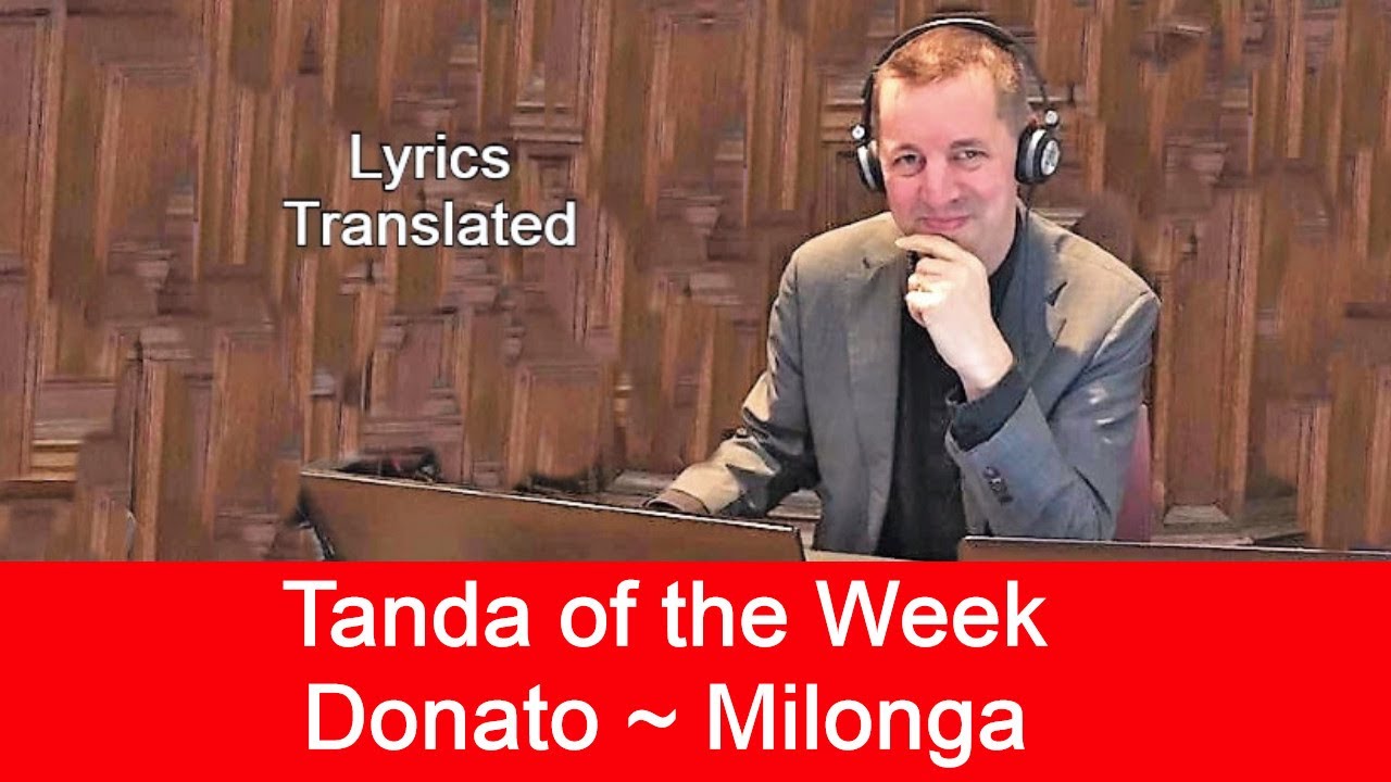 Tanda of the Week: Donato ~ Milonga. Tango lyrics translated. Plus a short tutorial!