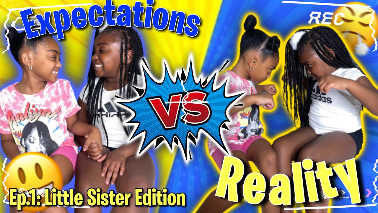 Expectations VS Reality (Ep1: Little Sister Edition)