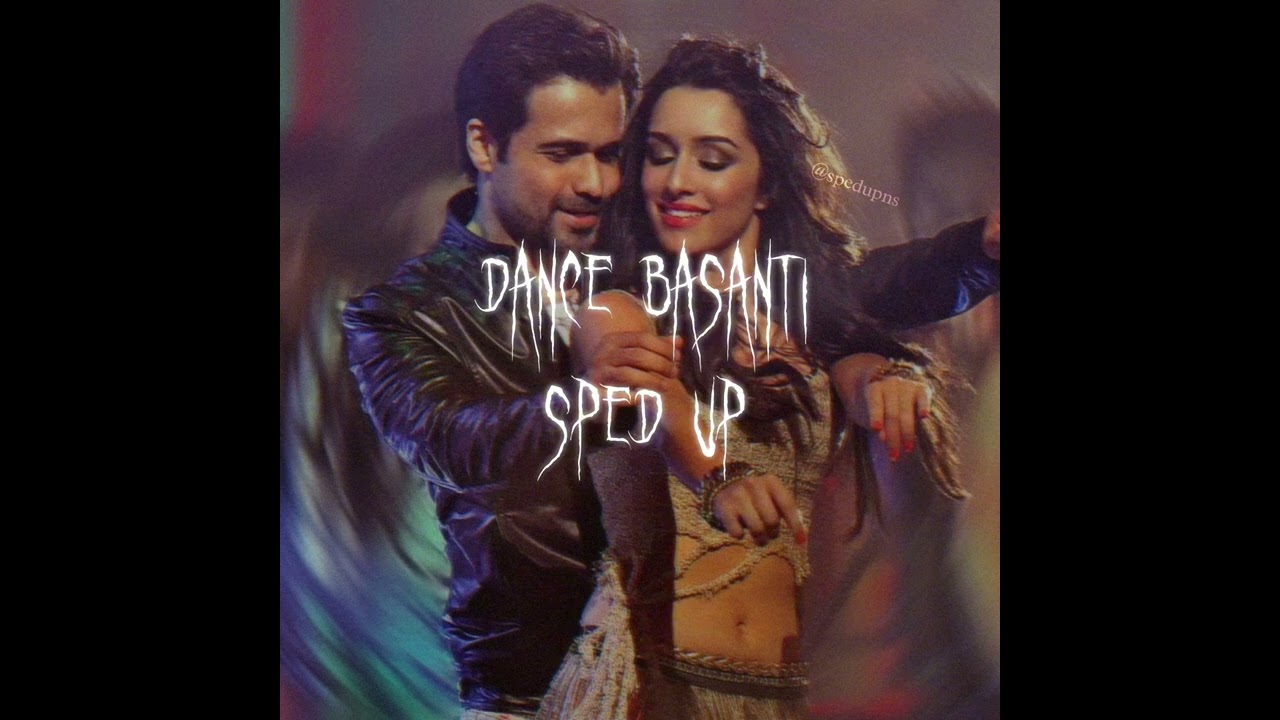 dance basanti (sped up) | spedupns