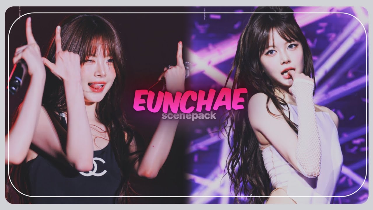 Eunchae scenepack #1