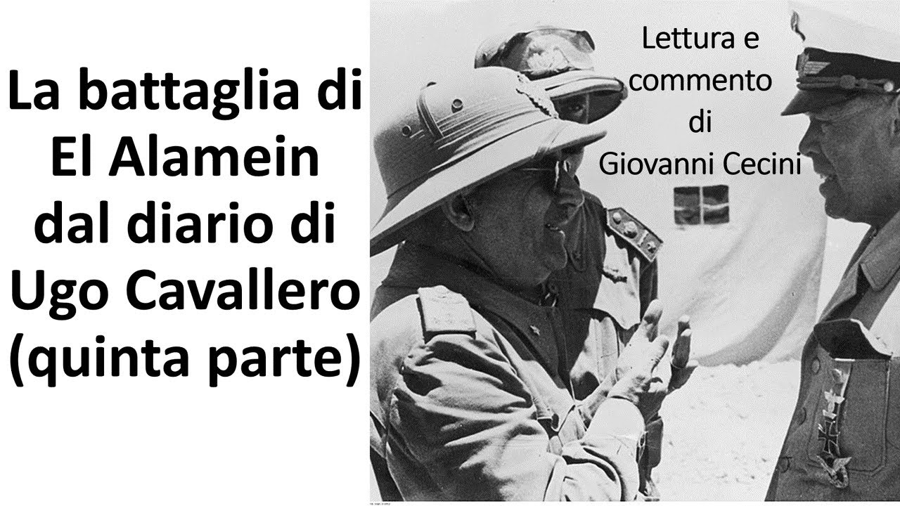 La battaglia di El Alamein - dal diario di Ugo Cavallero (quinta parte) lettura commento di G Cecini