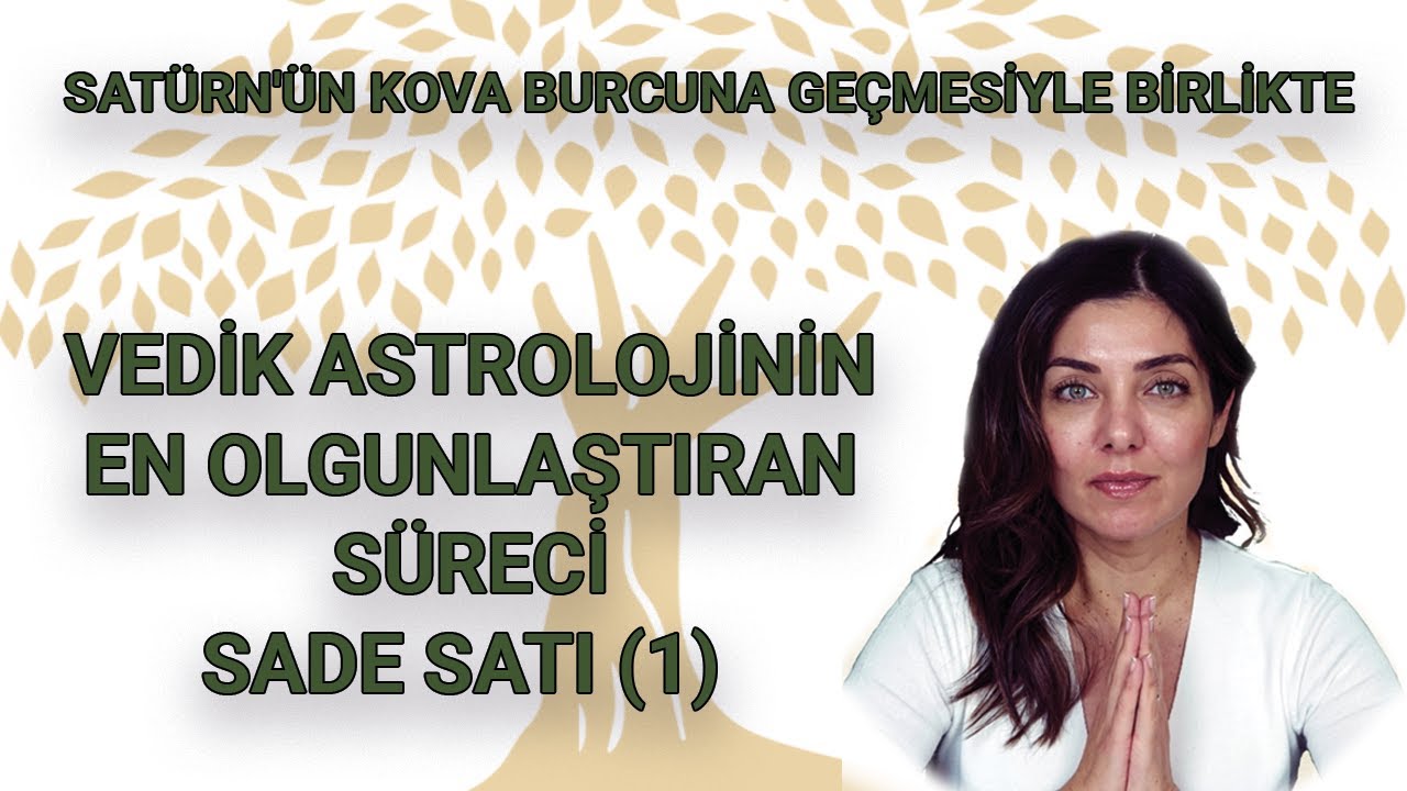 VEDİK ASTROLOJİNİN EN OLGUNLAŞTIRAN SÜRECİ: SADE SATI (1) Satürn'ün Kova Burcuna Geçmesiyle Birlikte