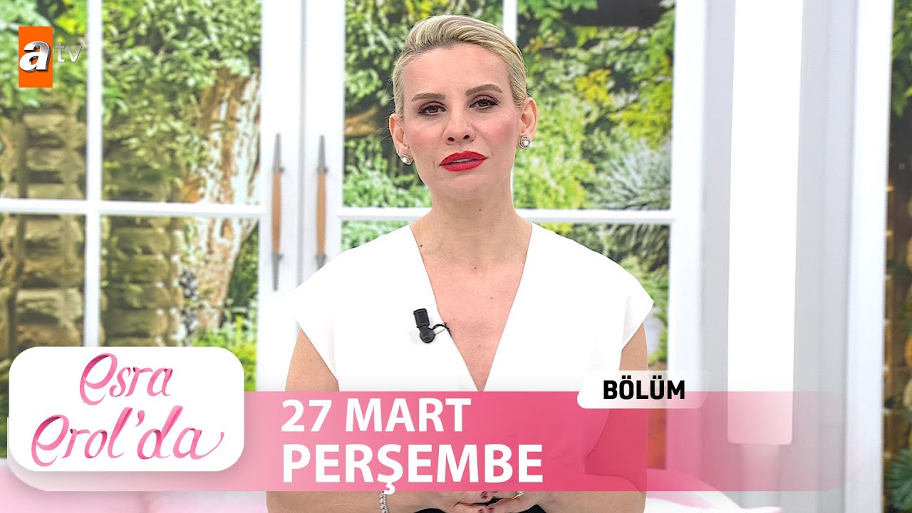 Esra Erol'da 27 Mart 2025 | Tek Parça