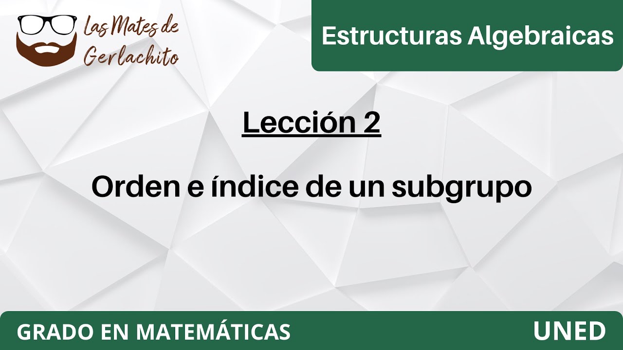 Lecci&oacute;n 2 - Orden e &iacute;ndice de un subgrupo | Estructuras Algebraicas | UNED