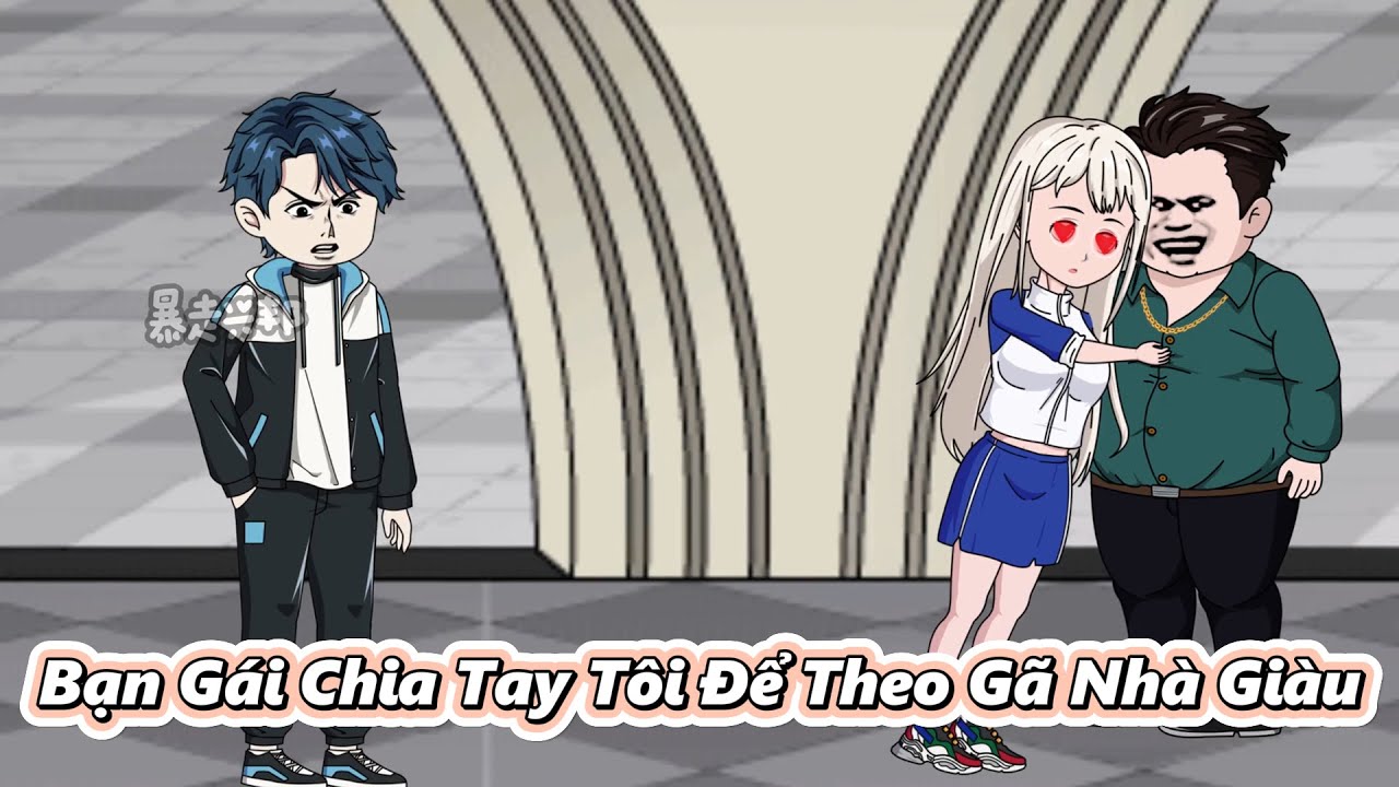 Bạn Gái Chia Tay Tôi Để Theo Gã Nhà Giàu | Gấu Hài TV