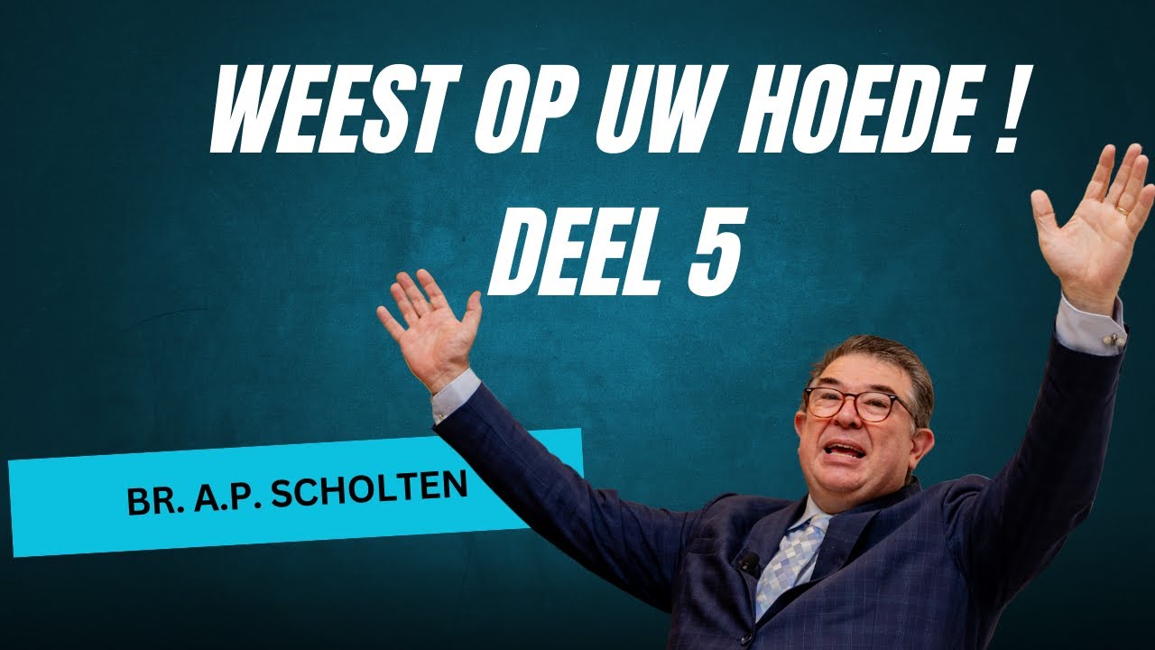 Weest op uw hoede! -05- | Br. A.P. Scholten