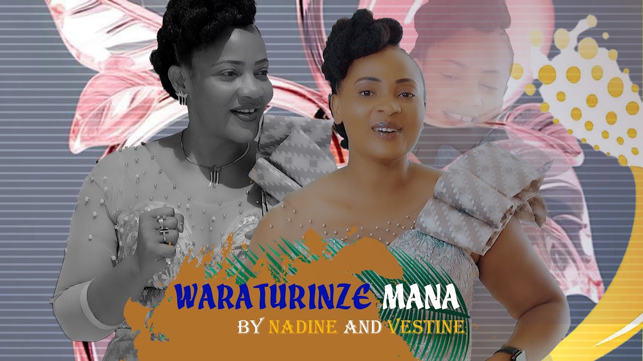 Waraturinze Mana by Nadine and Vestine