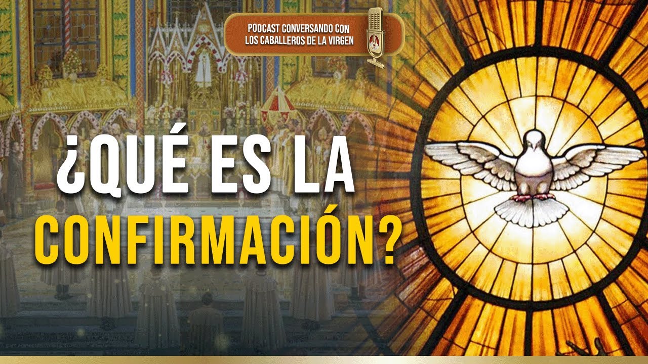 &iquest;QU&Eacute; es la Confirmaci&oacute;n? 161&deg; (PODCAST)