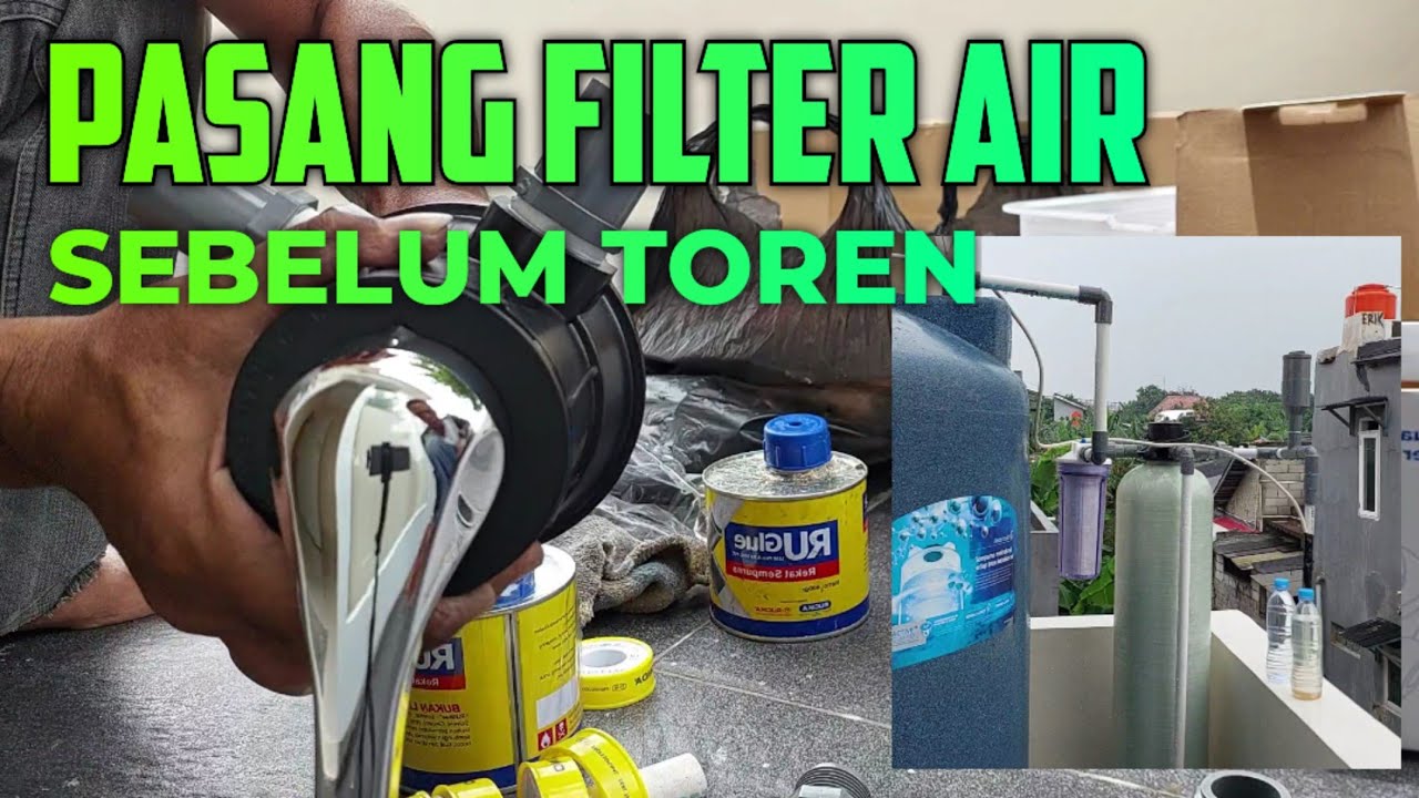 CARA PASANG FILTER AIR SEBELUM ATAU SESUDAH TOREN
