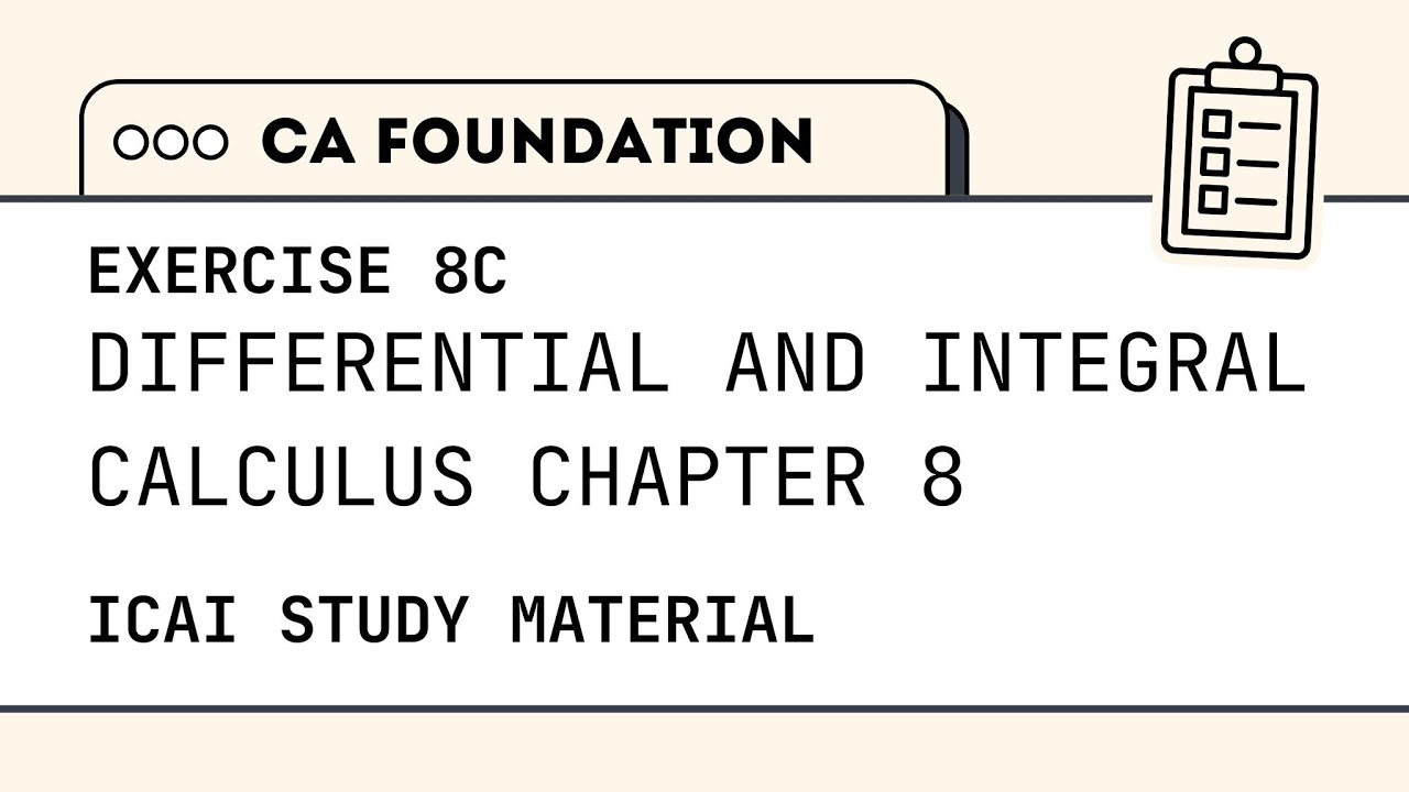 CA Foundation | Quantitative Aptitude | Calculus | Exercise 8 C | ICAI Module Solutions