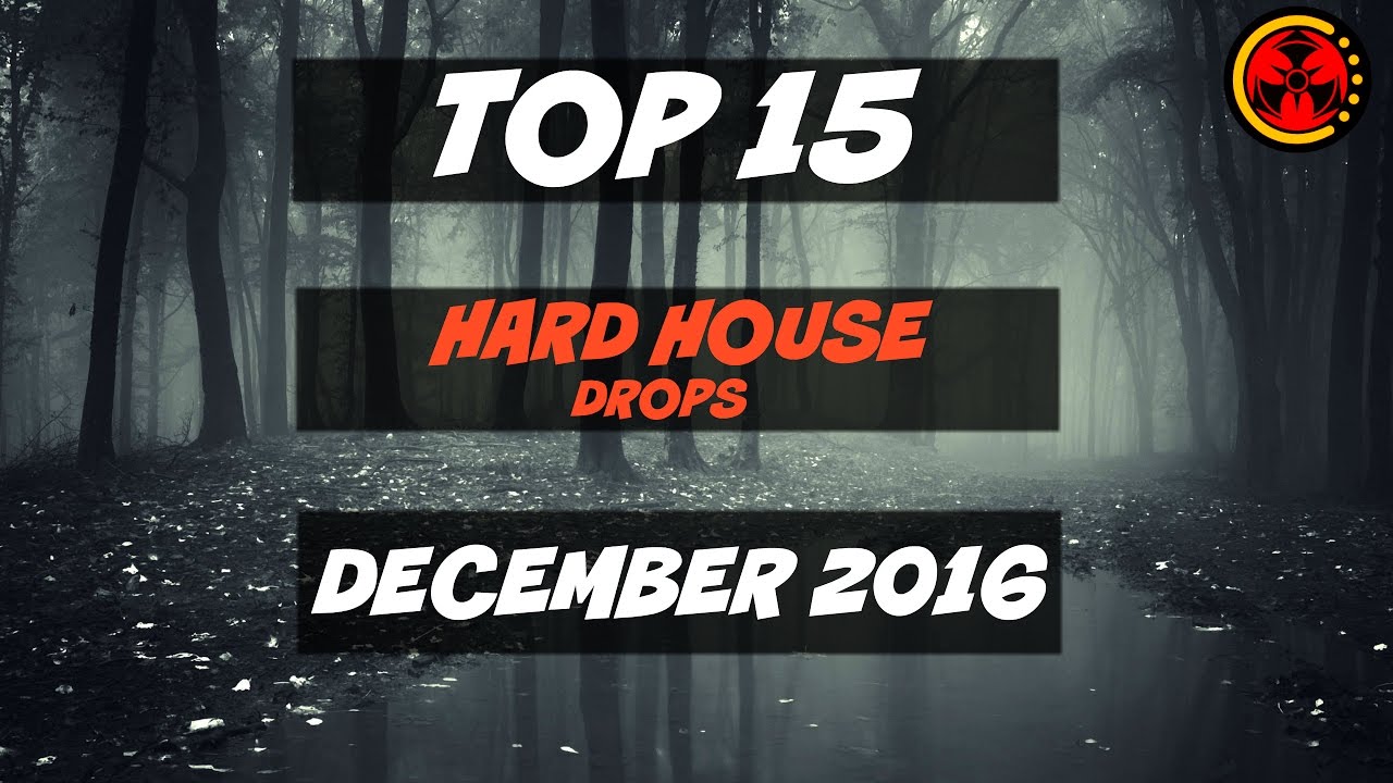 Top 15 Hard House Drops ( December 2016 )