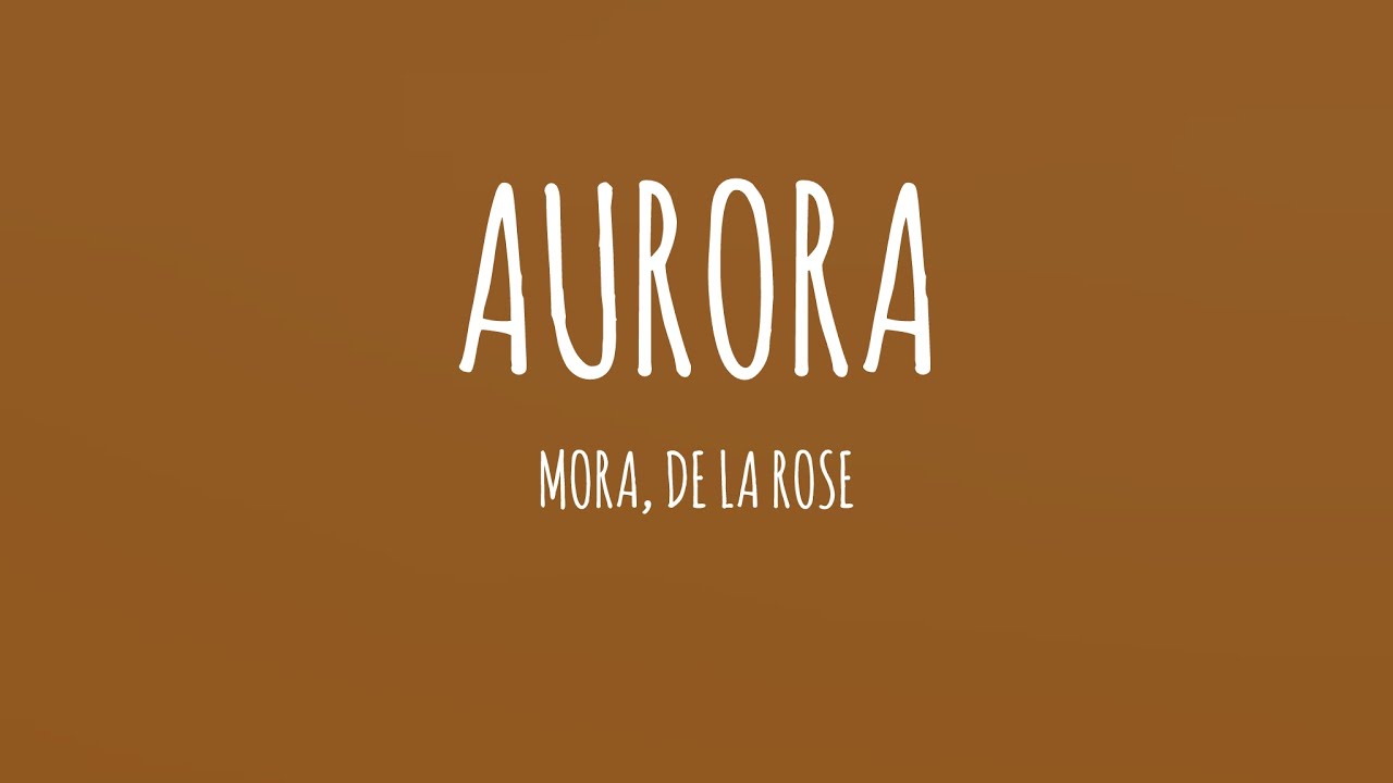 Mora, De La Rose - AURORA (Letra/Lyrics)