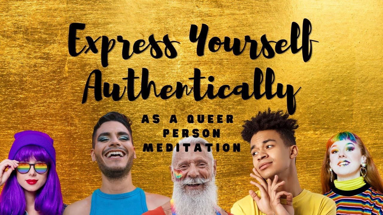 Express Yourself Authentically as a Queer Person: A Guided Meditation for Confidence and Connection