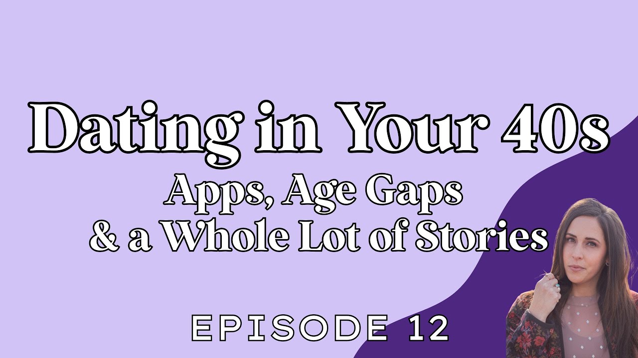 Dating in Your 40s: Apps, Age Gaps & a Whole Lot of Stories