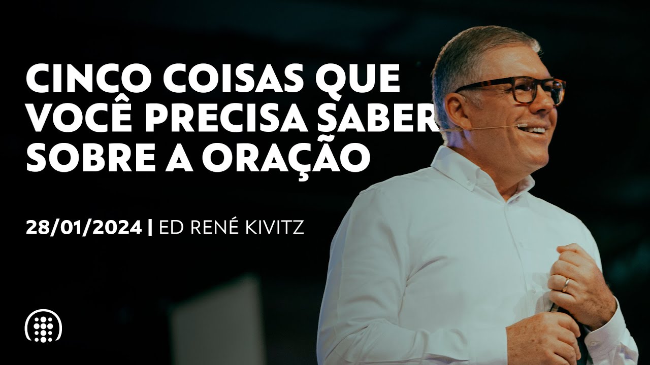 Cinco coisas que você precisa saber sobre a oração | Ed René Kivitz | 28 de janeiro de 2024