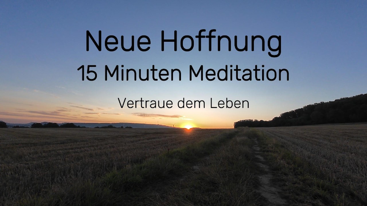 15 Minuten Meditation für Hoffnung & neue Zuversicht