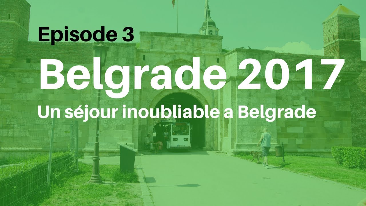 Belgrade 2017 - Episode 3 HD  - Belgrade fortress