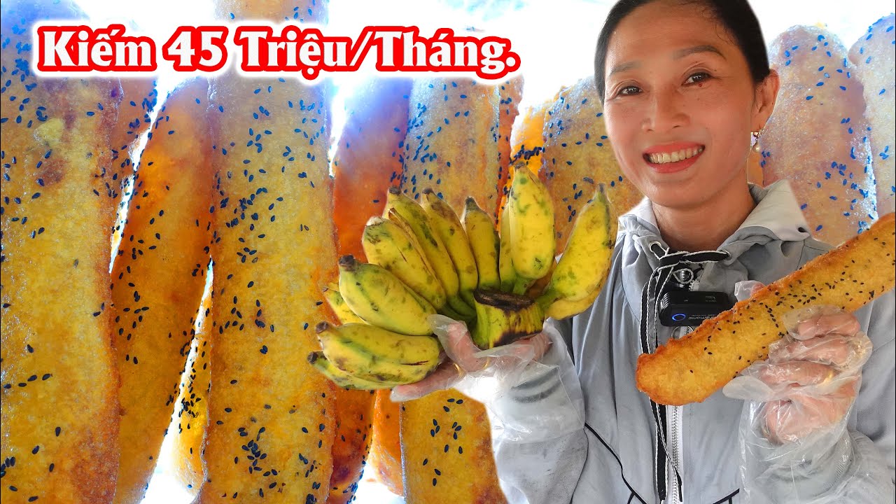 Bán chuối chiên kiếm tháng 45 triệu/chị chủ hướng dẫn tỉ mỉ cách chiên chuối đẹp, chọn chỗ bán đông