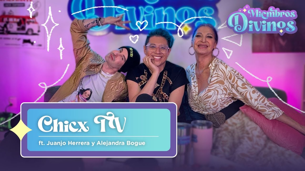 DIVINOS MIEMBROS | EP24 | Chicx TV ft. Juanjo Herrera y Alejandra Bogue