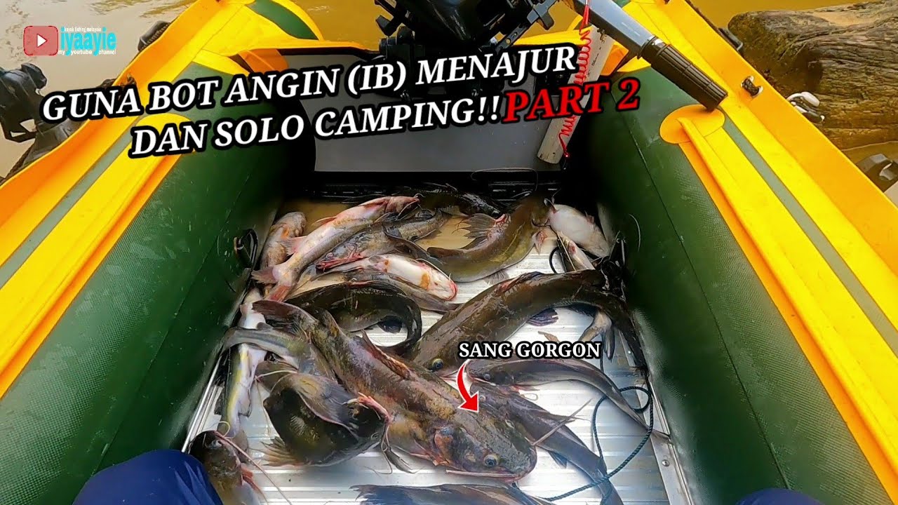 TRIP SOLO CAMPING DAN MENAJUR IKAN BAUNG DENGAN BOT IB (PART 2)..INFLATABLE BOAT MALAYSIA VLOG (004)