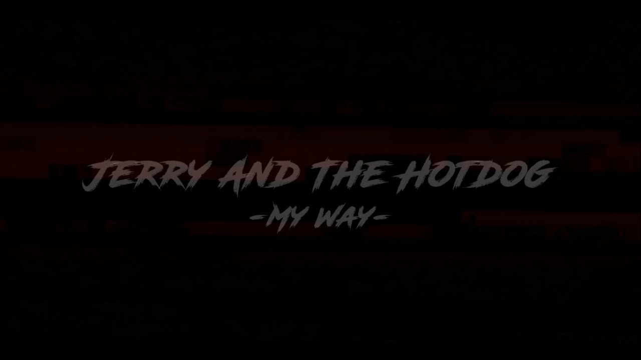 Jerry And The Hotdog - My Way (Video Footage)