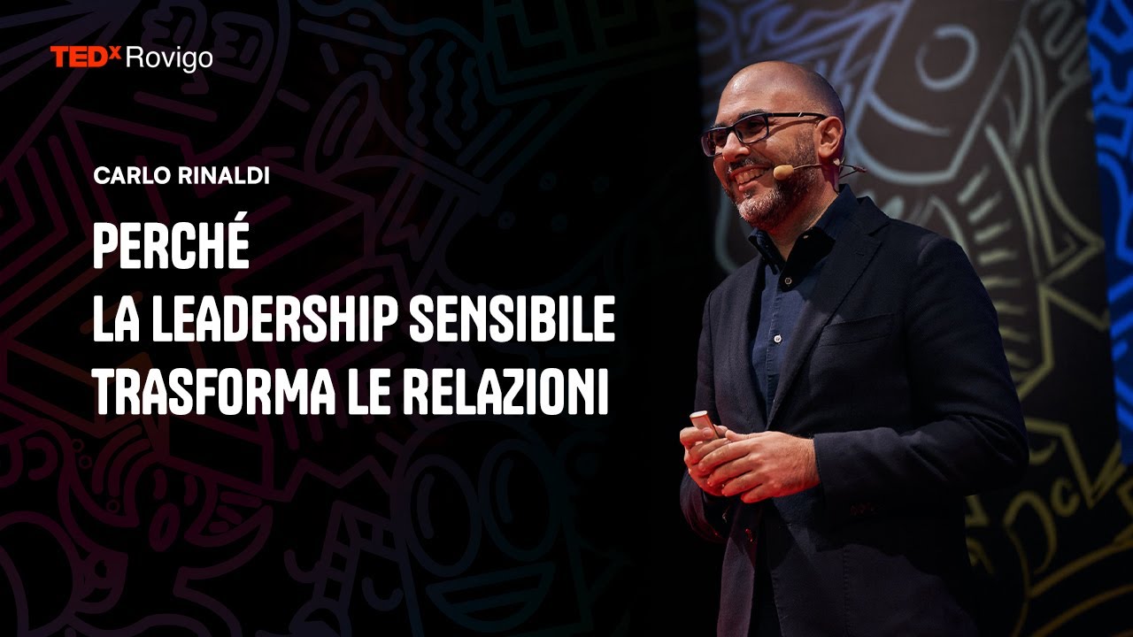 Perché la Leadership Sensibile trasforma le relazioni  | Carlo Rinaldi | TEDxRovigo