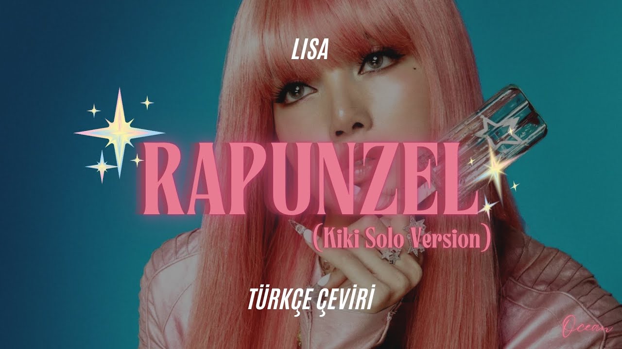 LISA - Rapunzel (Kiki Version) T&uuml;rk&ccedil;e &Ccedil;eviri + Lyrics