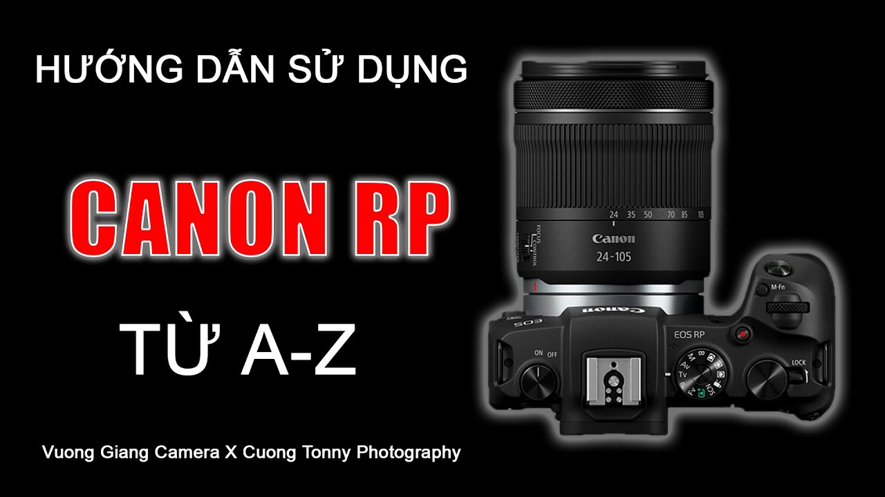 Hướng Dẫn Sử Dụng Máy Ảnh Canon RP Từ A-Z