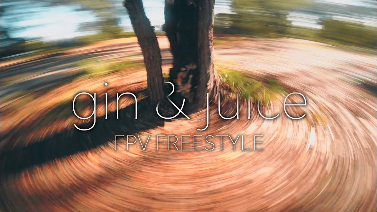 gin & juice - FPV Freestyle