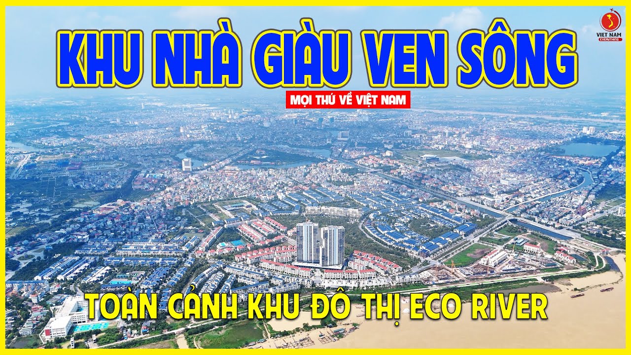 ECO RIVER HẢI DƯƠNG | KHU Đ&Ocirc; THỊ ĐẲNG CẤP GI&Aacute;P HAI MẶT S&Ocirc;NG | Hải Ph&ograve;ng ng&agrave;y nay