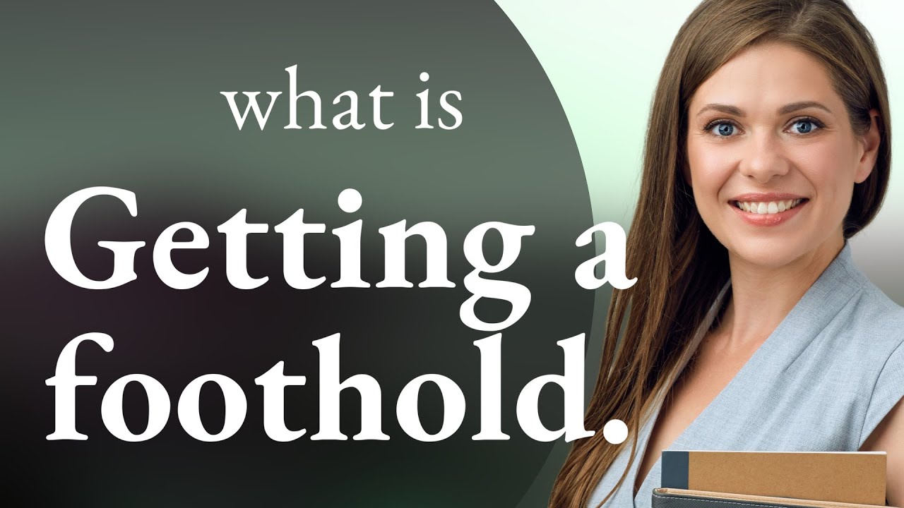 Gaining a Foothold: Unlocking the Secrets of an Essential Phrase