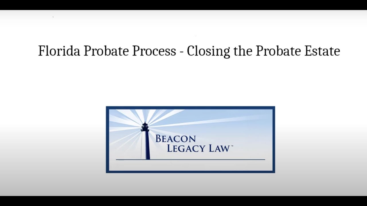 Florida Probate Process   Closing the Probate Estate