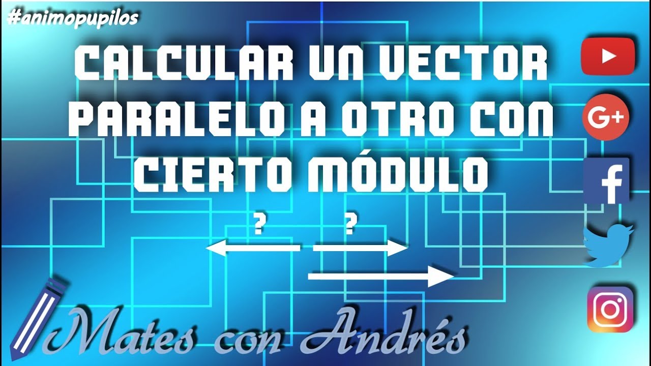Calcular un vector paralelo a otro vector con un cierto módulo