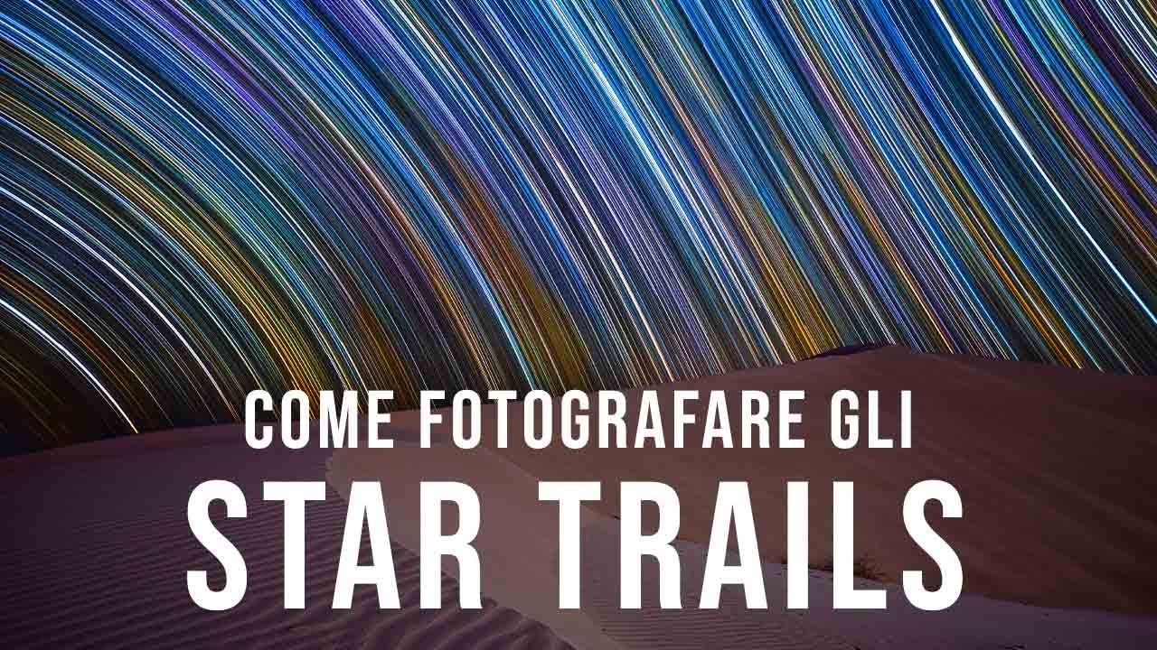 Come Fotografare gli Startrail: Guida Definitiva