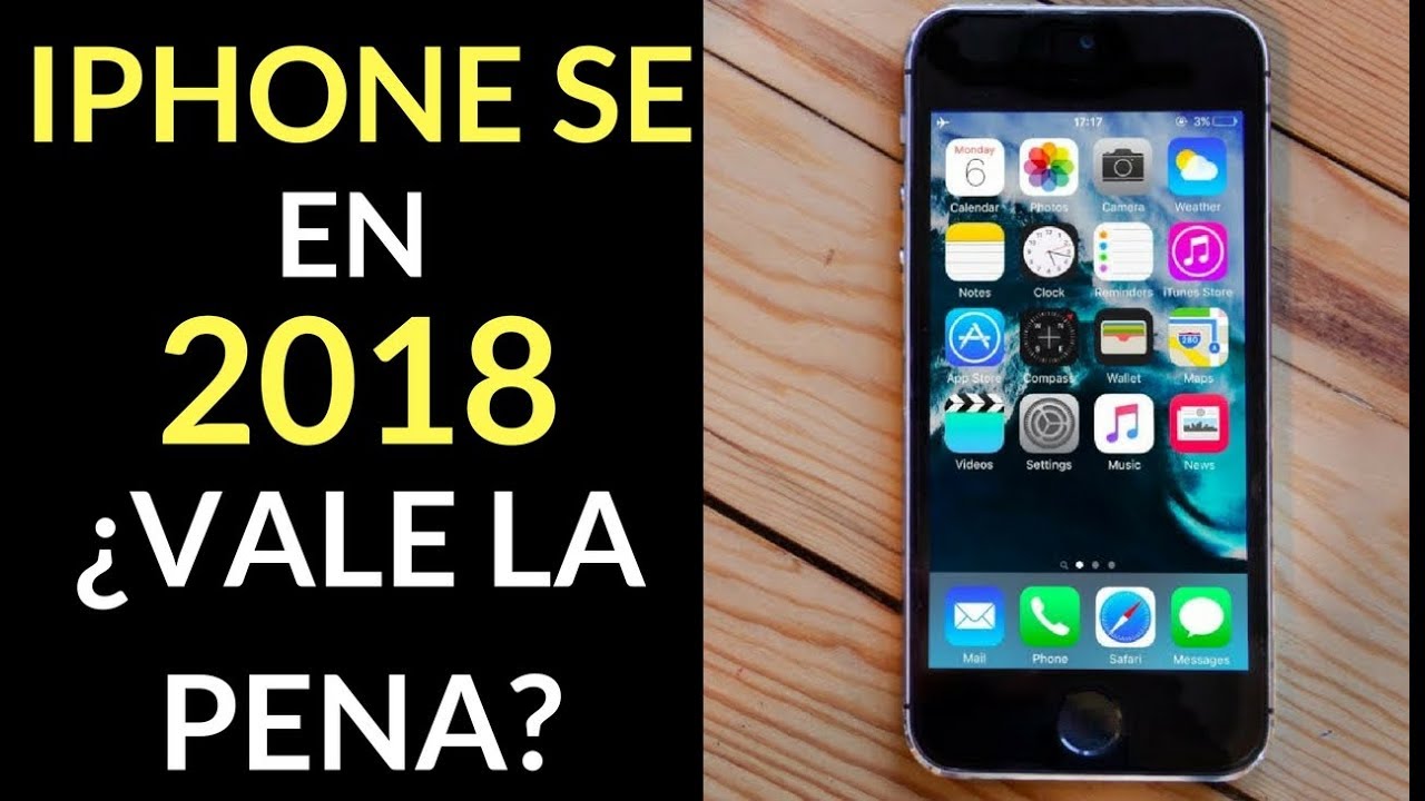 iPHONE SE EN 2018 ¿VALE LA PENA COMPRARLO?
