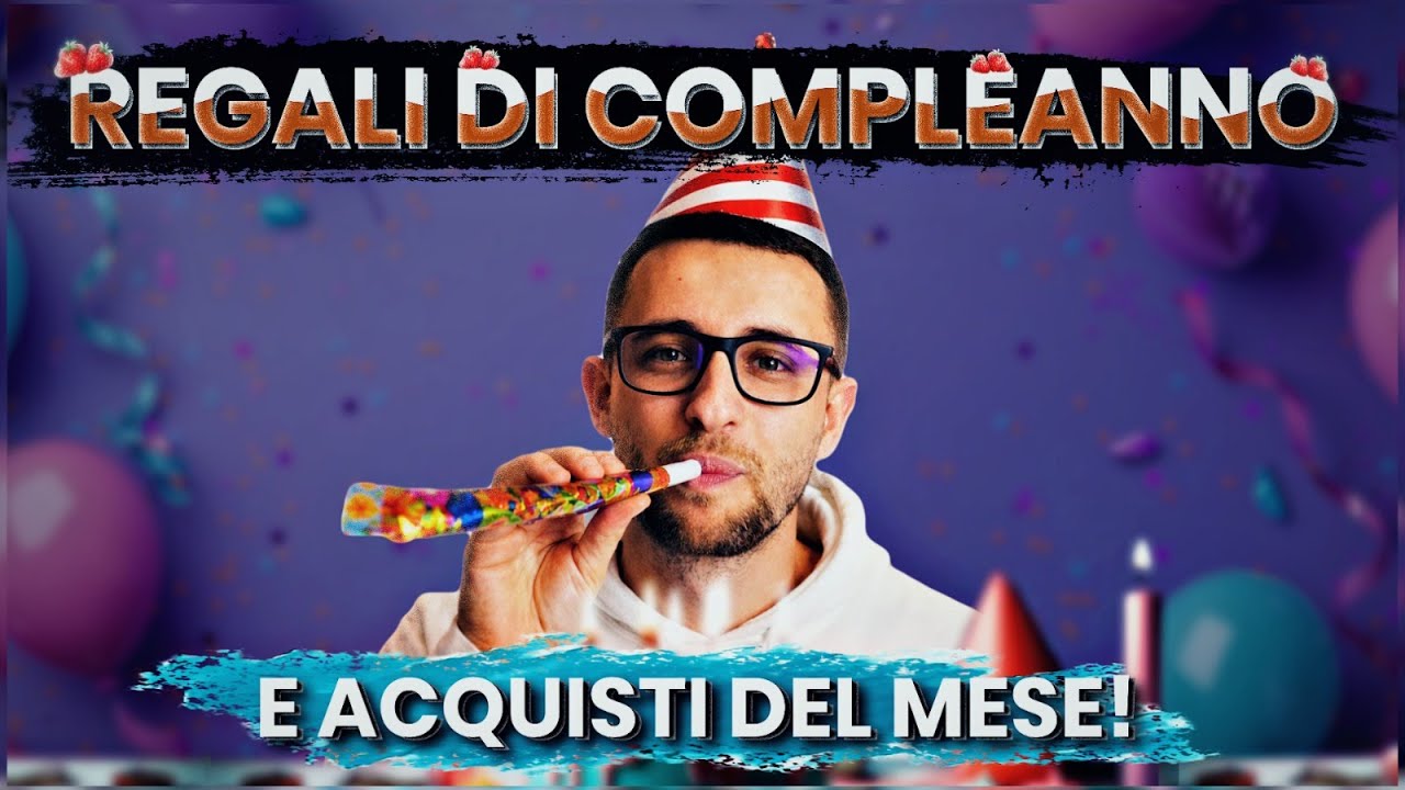REGALI DI COMPLEANNO e ACQUISTI del mese