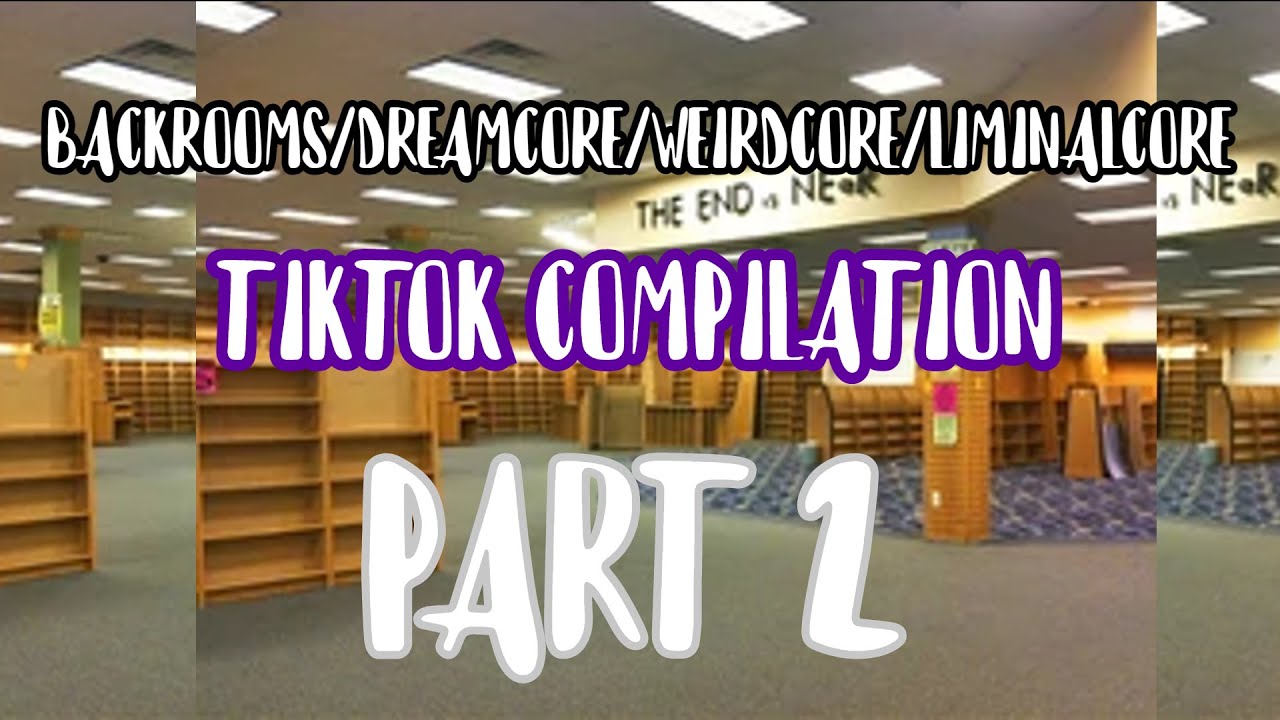 | BACKROOMS/DREAMCORE/WEIRDCORE/LIMINALCORE | TIKTOK COMPILATION | PART 2 |