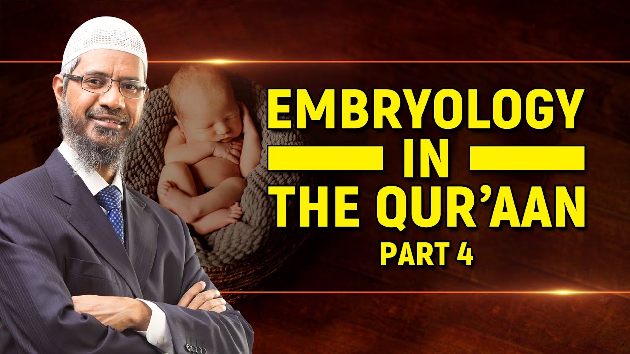 Embryology in the Quran – Part 4 - Dr Zakir Naik