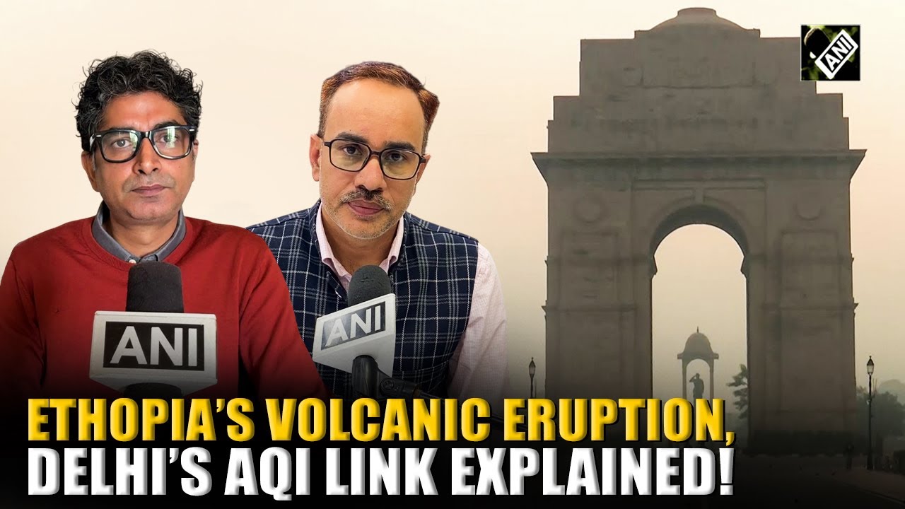 Ethopia's Hayli Gubbi Volcanic eruption&rsquo;s impact on Delhi&rsquo;s AQI explained by Environmentalist