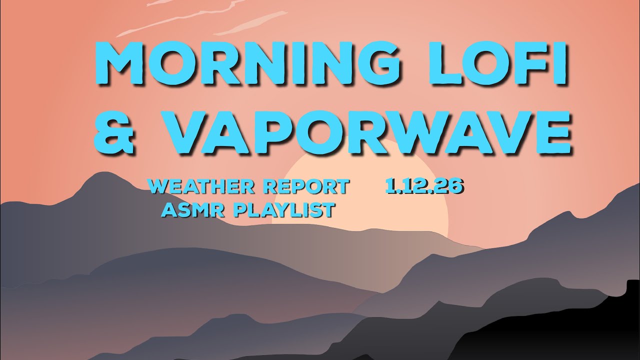 Lofi & Vaporwave Morning Weather Report - ASMR - Sunrise Set 10-12-2026
