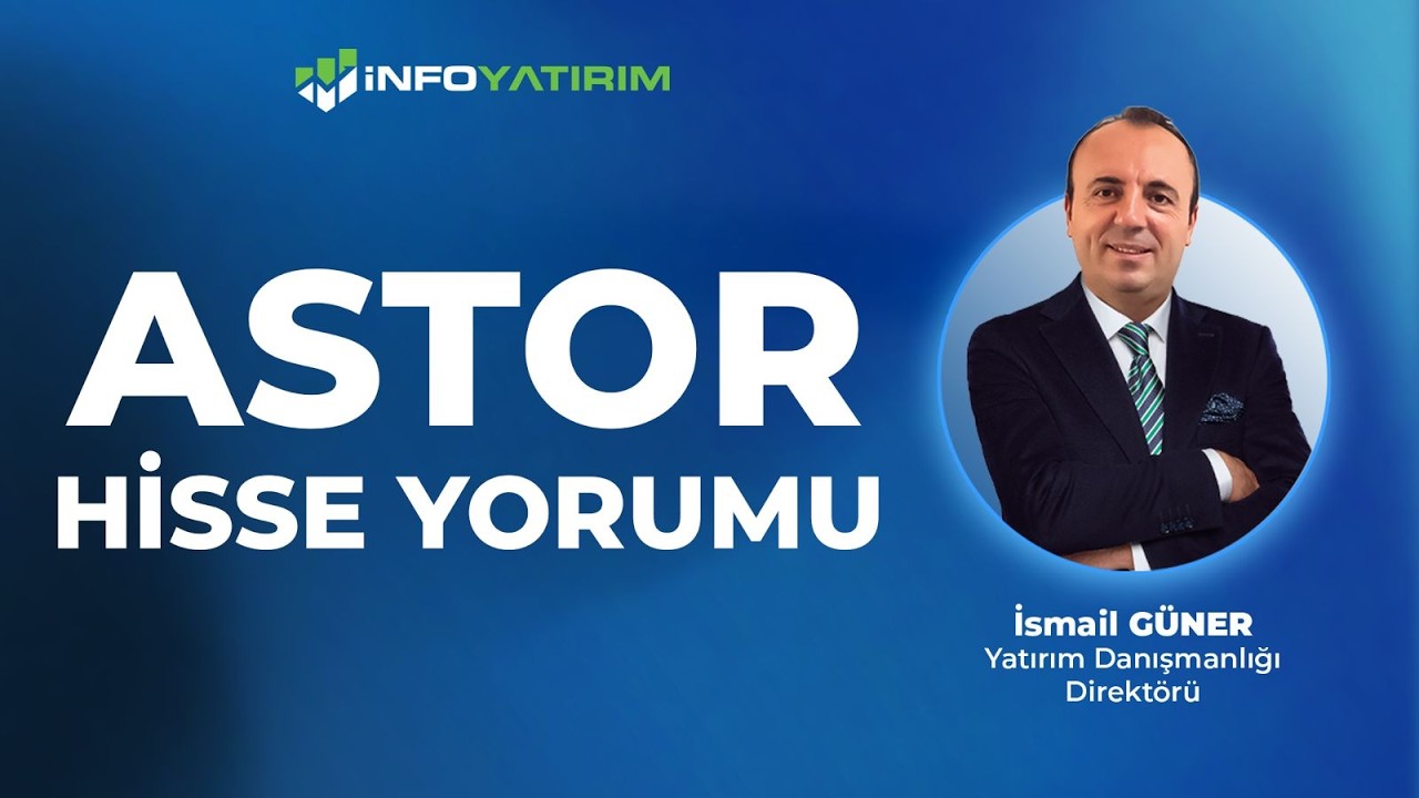 ASTOR Hisse Yorumu  | İsmail G&uuml;ner '7 Nisan 2026' | İnfo Yatırım