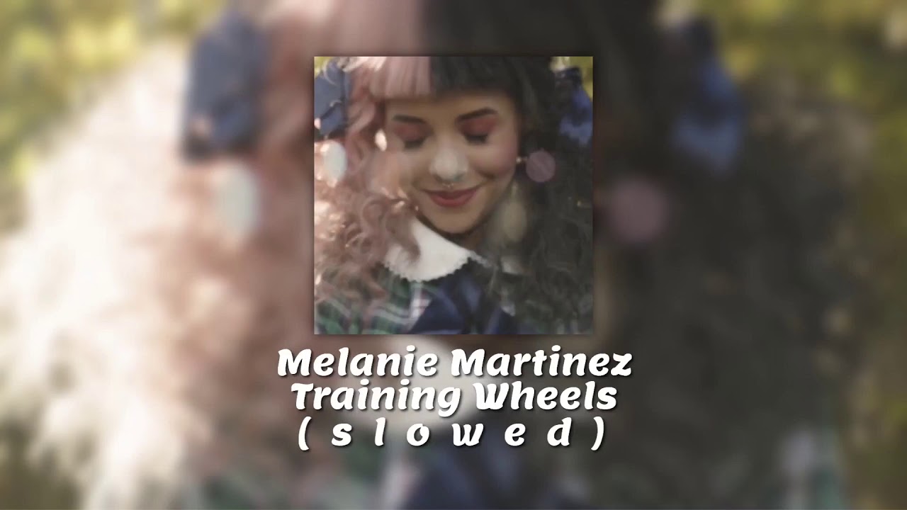 Melanie Martinez - Training Wheels ( s l o w e d ) Tik Tok Version