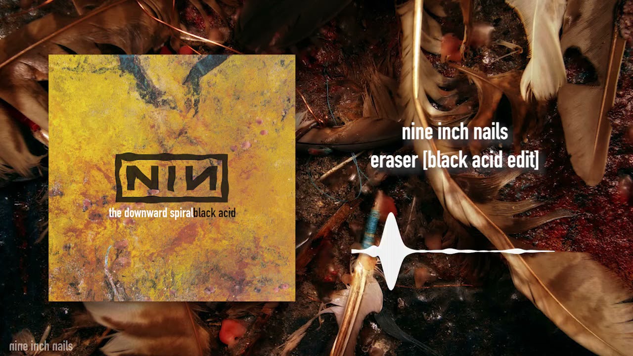 Nine Inch Nails  - Eraser [Black Acid Edit]